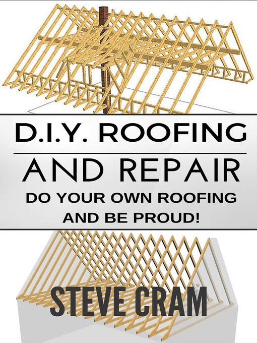 Title details for D.I.Y. Roofing and Repair--Do Your Own Roofing and Be Proud! by Steve Cram - Available